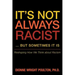It S Not Always Racist But Sometimes It Is: Reshaping How We Think about Racism