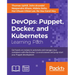 DevOps: Puppet, Docker, and Kubernetes: Practical recipes to make the most of DevOps with powerful tools