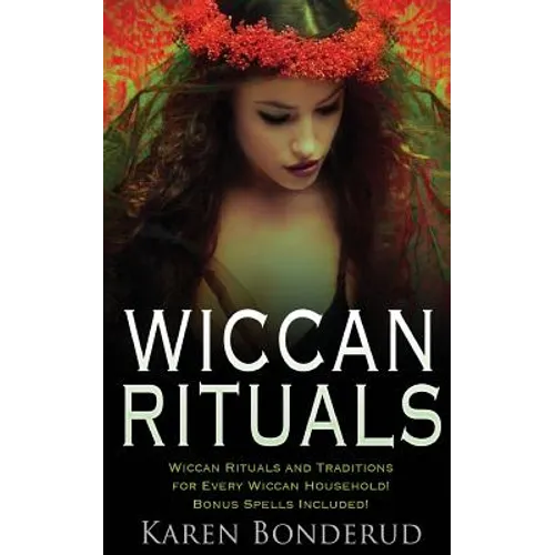 Wiccan Rituals: Wiccan Rituals and Traditions for Every Wiccan Household Bonus Spells Included!