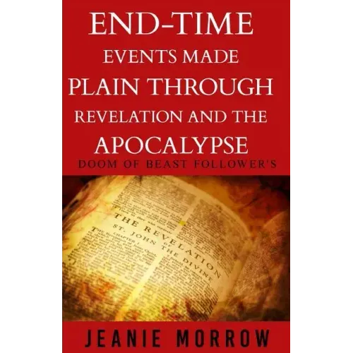 End-time events made plain through Revelation and the Apocalypse -Large Print: DOOM Of beast follower's