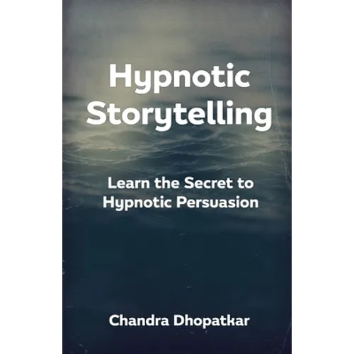 Hypnotic Storytelling: Learn the Secret to Hypnotic Persuasion - Paperback