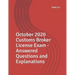 October 2020 Customs Broker License Exam - Answered Questions and Explanations