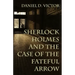 Sherlock Holmes and The Case of the Fateful Arrow