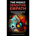 The Highly Sensitive Empath: How To Stop Emotional Overload, Find Your Sense Of Self, And Thrive In An Overwhelming World