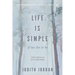 Life Is Simple: if we let it be: Daily Inspiraton for Living Simply