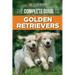 The Complete Guide to Golden Retrievers: Finding, Raising, Training, and Loving Your Golden Retriever Puppy