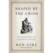 Shaped by the Cross: Meditations on the Sufferings of Jesus
