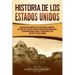 Historia de los Estados Unidos: Una guía fascinante de la historia de América, que incluye eventos como la Revolución americana, la guerra franco-indi