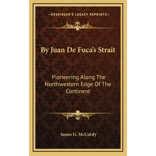 By Juan De Fuca's Strait: Pioneering Along The Northwestern Edge Of The Continent