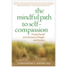 The Mindful Path to Self-Compassion: Freeing Yourself from Destructive Thoughts and Emotions