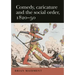 Comedy, Caricature and the Social Order, 1820-50