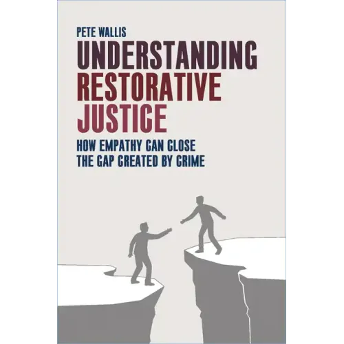 Understanding Restorative Justice: How Empathy Can Close the Gap Created by Crime