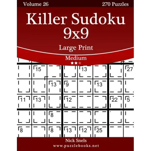 Killer Sudoku 9x9 Large Print - Medium - Volume 26 - 270 Logic Puzzles