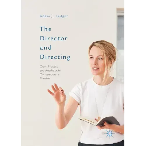 The Director and Directing: Craft, Process and Aesthetic in Contemporary Theatre