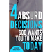 4 Absurd Decisions God Wants You to Make Today