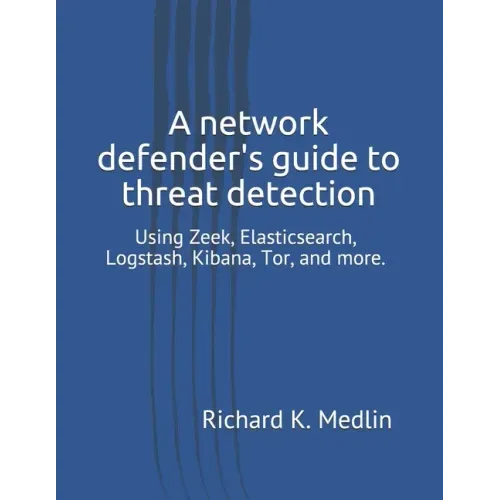 A network defender's guide to threat detection: Using Zeek, Elasticsearch, Logstash, Kibana, Tor, and more.