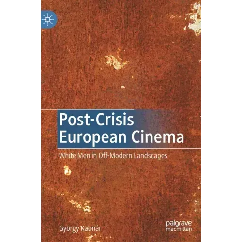 Post-Crisis European Cinema: White Men in Off-Modern Landscapes