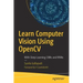 Learn Computer Vision Using Opencv: With Deep Learning Cnns and Rnns