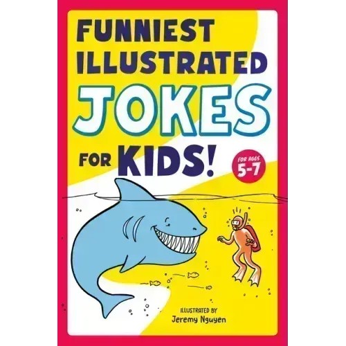 Funniest Illustrated Jokes for Kids!: For Ages 5-7