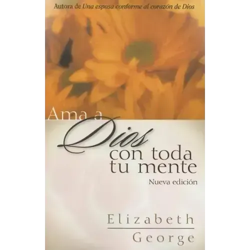 AMA a Dios Con Toda Tu Mente, Nueva Edición (Loving God with All Your Mind: Updated and Expanded Edition)