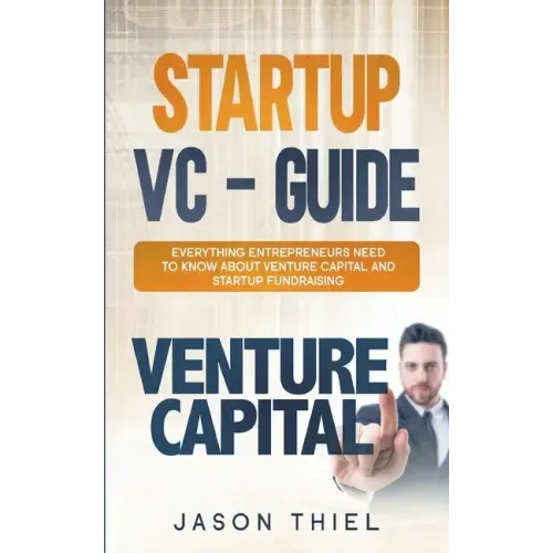 Startup VC - Guide: Everything Entrepreneurs Need to Know about Venture Capital and Startup Fundraising