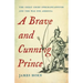 A Brave and Cunning Prince: The Great Chief Opechancanough and the War for America