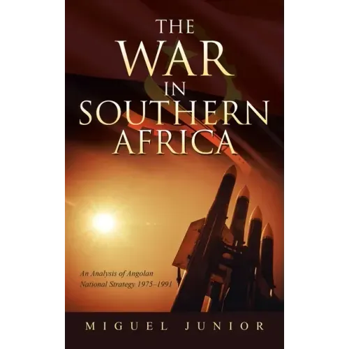 The War in Southern Africa: An Analysis of Angolan National Strategy 1975-1991