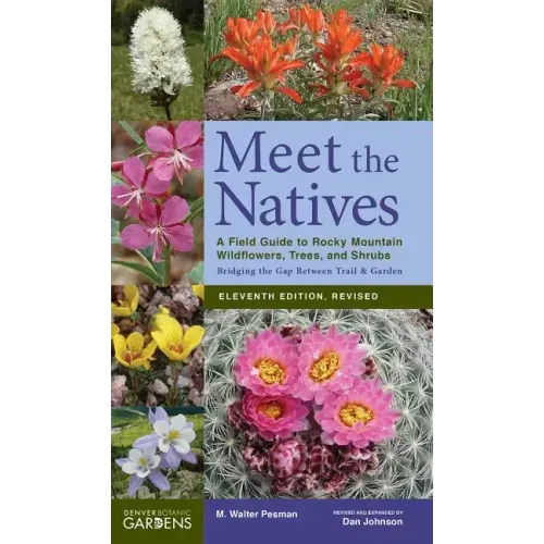 Meet the Natives: A Field Guide to Rocky Mountain Wildflowers, Trees, and Shrubs