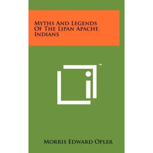Myths And Legends Of The Lipan Apache Indians