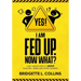 Yes! I Am Fed Up. Now What? 4 Self-Driven Steps to Move Your Well-Being and Work Forward