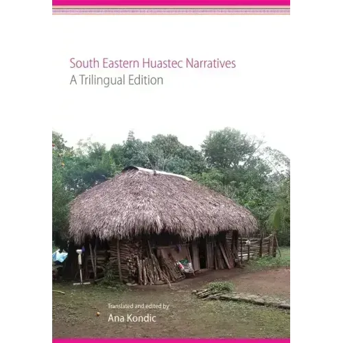 South Eastern Huastec Narratives: A Trilingual Edition