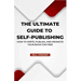 The Ultimate Guide to Self-Publishing: How to Write, Publish, and Promote Your Book for Free