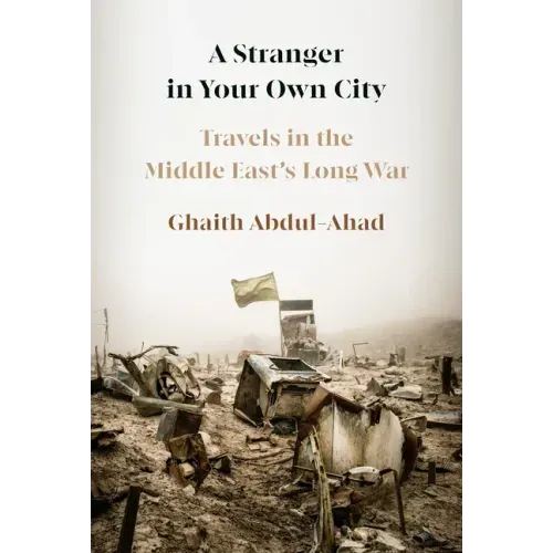 A Stranger in Your Own City: Travels in the Middle East's Long War
