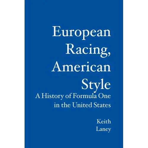European Racing, American Style: A History of Formula One in the United States