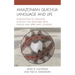 Amazonian Quichua Language and Life: Introduction to Grammar, Ecology, and Discourse from Pastaza and Upper Napo, Ecuador