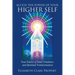 Access the Power of Your Higher Self: Your Source of Inner Guidance and Spiritual Transformation