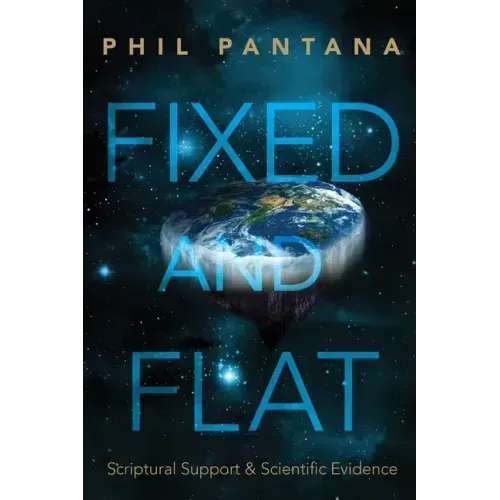 Fixed and Flat: Scriptural Support and Scientific Evidence