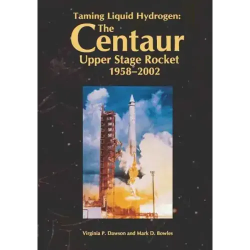 Taming Liquid Hydrogen: The Centaur: Upper Stage Rocket, 1958-2002