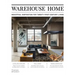 Warehouse Home: Industrial Inspiration for Twenty-First-Century Living