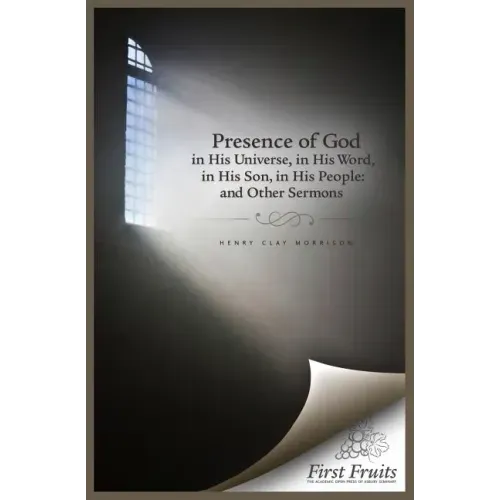 The Presence of God in His universe, in His word, in His Son, in His People: and Other Sermons