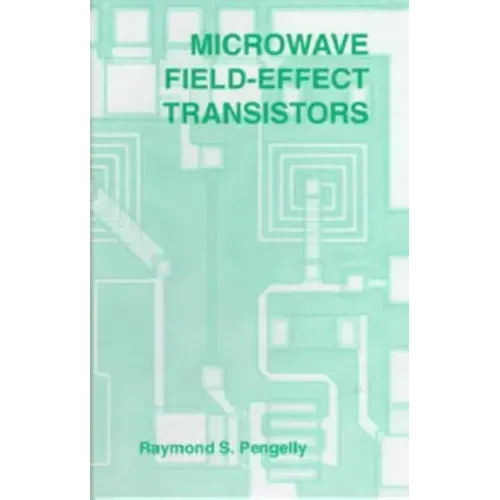 Microwave Field-Effect Transistors: Theory, Design and Applications