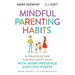 Mindful Parenting Habits: 26 Practices for Raising Your Child with More Presence and Less Stress (From Infancy to Kindergarten)