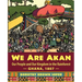 We Are Akan: Our People and Our Kingdom in the Rainforest - Ghana, 1807 -