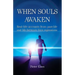 When Souls Awaken; Real-life accounts of past-life and life-between-lives regressions