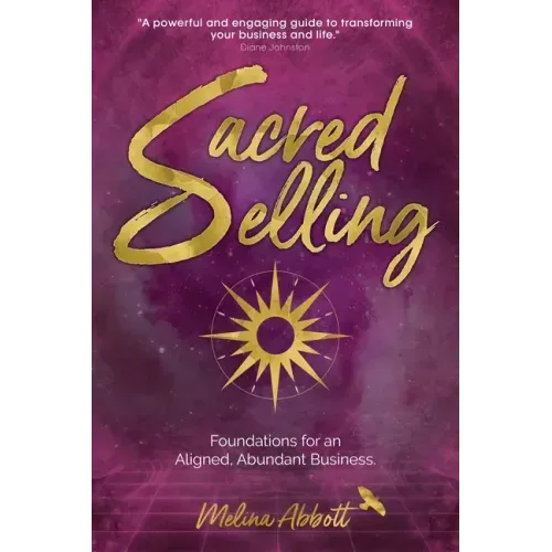 Sacred Selling: Foundations for an Aligned, Abundant Business