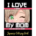 I LOVE it when MY MOM lets me watch anime - Japanese Coloring Book: 8.5 * 11 Pages Artist Anime Lover Gift Idea - adorable for girl and boy who just r