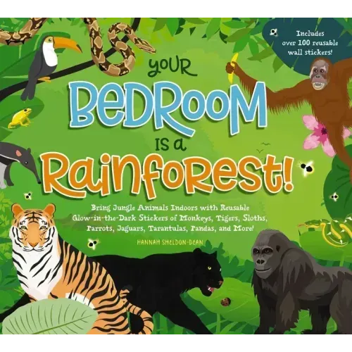 Your Bedroom Is a Rainforest!: Bring Rainforest Animals Indoors with Reusable, Glow-In-The-Dark Stickers of Monkeys, Tigers, Sloths, Parrots, Jaguars,