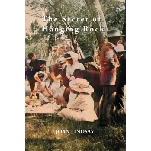 The Secret of Hanging Rock: With Commentaries by John Taylor, Yvonne Rousseau and Mudrooroo