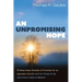An Unpromising Hope: Finding Hope Outside of Promise for an Agnostic Church and for Those of Us Who Find It Hard to Believe