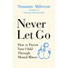 Never Let Go: How to Parent Your Child Through Mental Illness